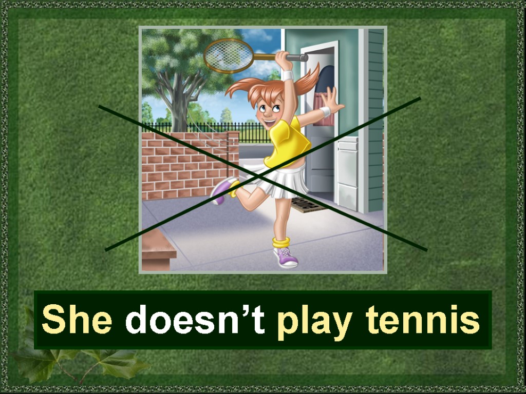 She doesn’t play tennis